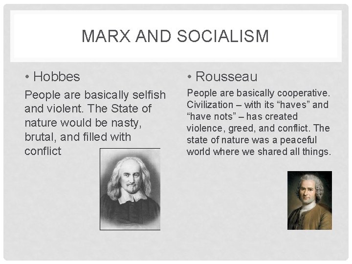 MARX AND SOCIALISM • Hobbes • Rousseau People are basically selfish and violent. The