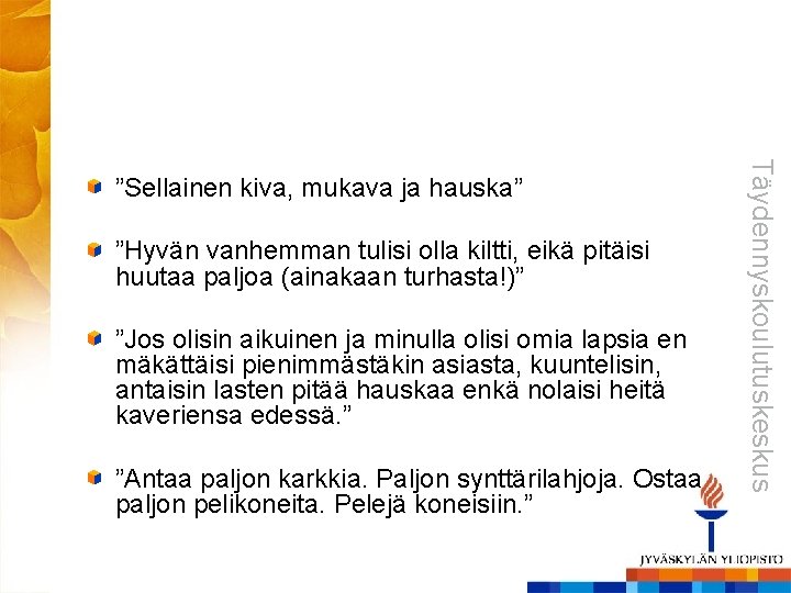 ”Hyvän vanhemman tulisi olla kiltti, eikä pitäisi huutaa paljoa (ainakaan turhasta!)” ”Jos olisin aikuinen