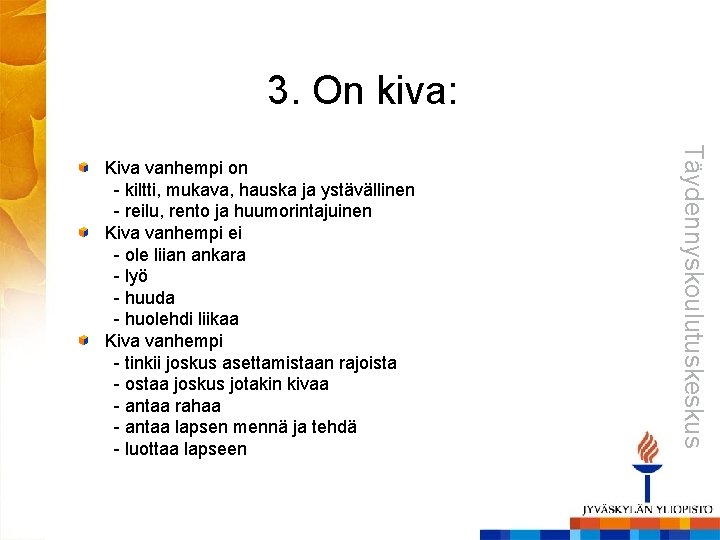 3. On kiva: Täydennyskoulutuskeskus Kiva vanhempi on - kiltti, mukava, hauska ja ystävällinen -