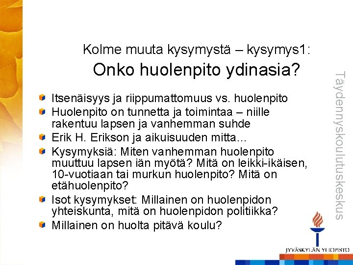 Kolme muuta kysymystä – kysymys 1: Itsenäisyys ja riippumattomuus vs. huolenpito Huolenpito on tunnetta