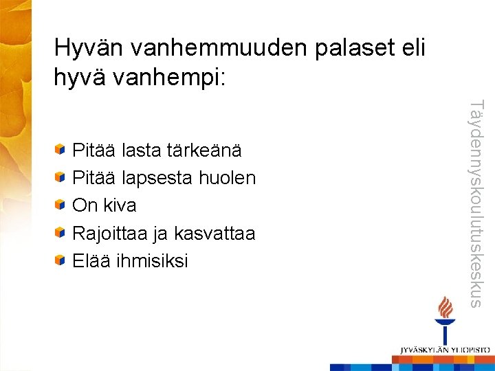 Hyvän vanhemmuuden palaset eli hyvä vanhempi: Täydennyskoulutuskeskus Pitää lasta tärkeänä Pitää lapsesta huolen On