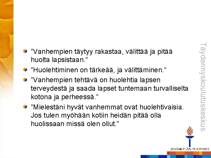 Täydennyskoulutuskeskus ”Vanhempien täytyy rakastaa, välittää ja pitää huolta lapsistaan. ” ”Huolehtiminen on tärkeää, ja