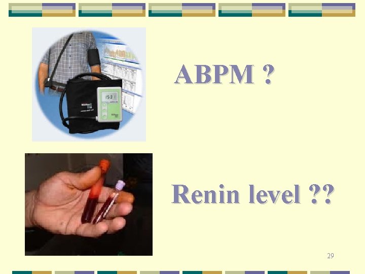 ABPM ? Renin level ? ? 29 