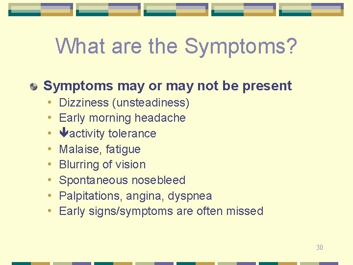 What are the Symptoms? Symptoms may or may not be present • • Dizziness