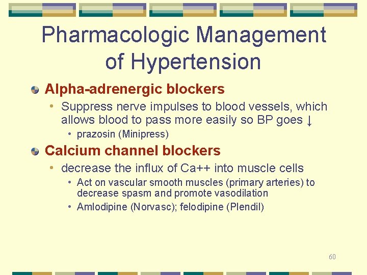 Pharmacologic Management of Hypertension Alpha-adrenergic blockers • Suppress nerve impulses to blood vessels, which
