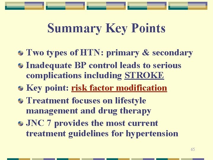 Summary Key Points Two types of HTN: primary & secondary Inadequate BP control leads