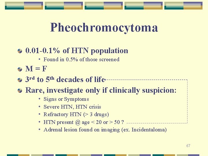 Pheochromocytoma 0. 01 -0. 1% of HTN population • Found in 0. 5% of