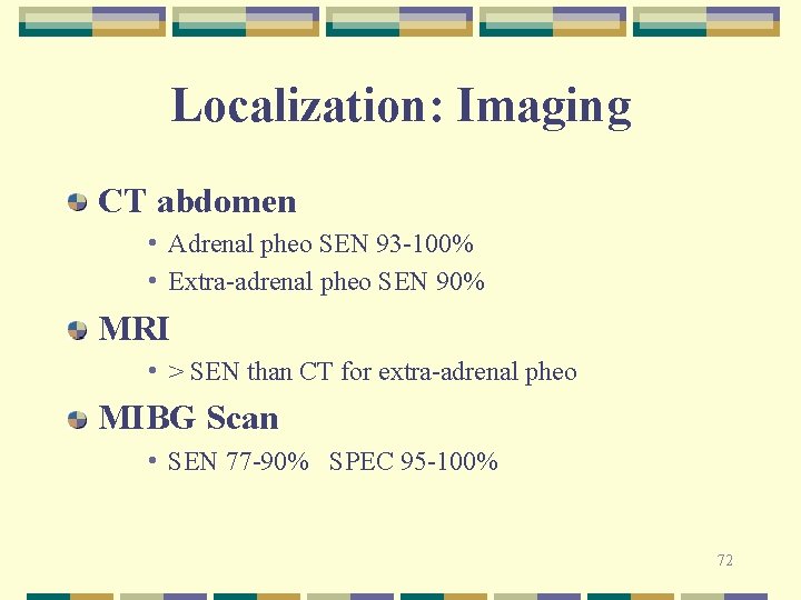 Localization: Imaging CT abdomen • Adrenal pheo SEN 93 -100% • Extra-adrenal pheo SEN