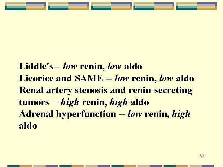 Liddle's – low renin, low aldo Licorice and SAME -- low renin, low aldo