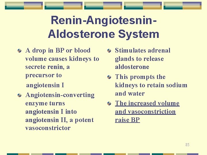 Renin-Angiotesnin. Aldosterone System A drop in BP or blood volume causes kidneys to secrete