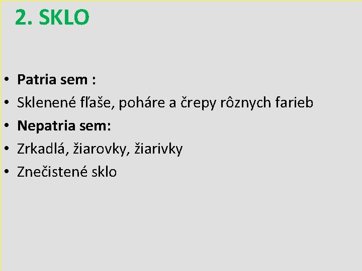 2. SKLO • • • Patria sem : Sklenené fľaše, poháre a črepy rôznych