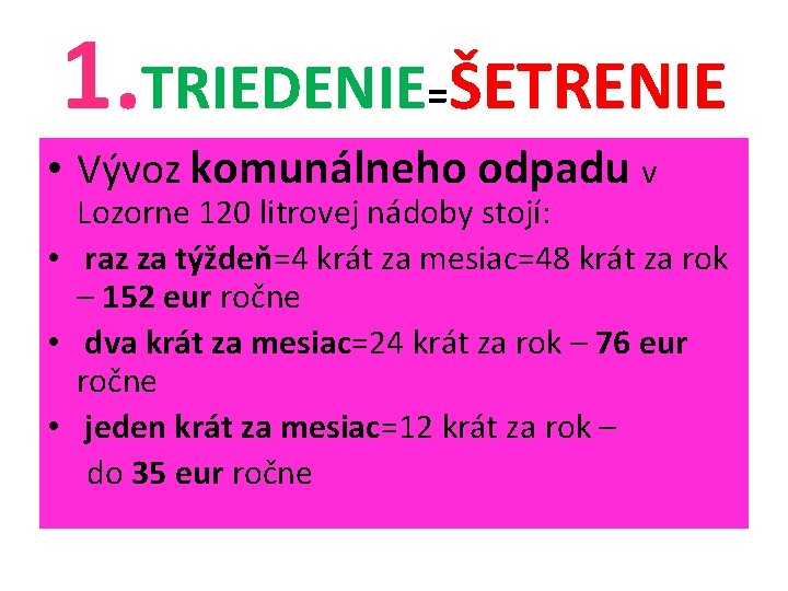 1. TRIEDENIE=ŠETRENIE • Vývoz komunálneho odpadu v Lozorne 120 litrovej nádoby stojí: • raz