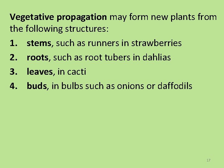 Vegetative propagation may form new plants from the following structures: 1. stems, such as