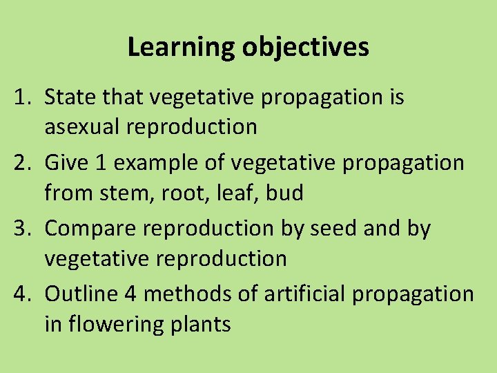 Learning objectives 1. State that vegetative propagation is asexual reproduction 2. Give 1 example