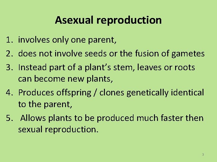 Asexual reproduction 1. involves only one parent, 2. does not involve seeds or the