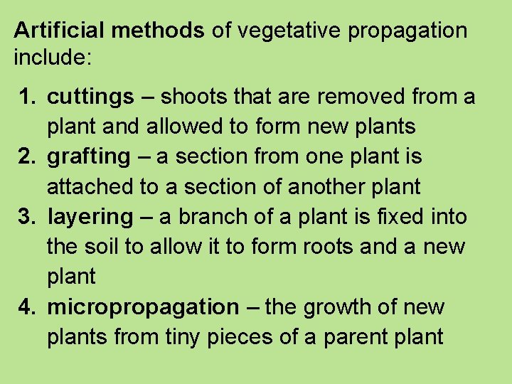 Artificial methods of vegetative propagation include: 1. cuttings – shoots that are removed from