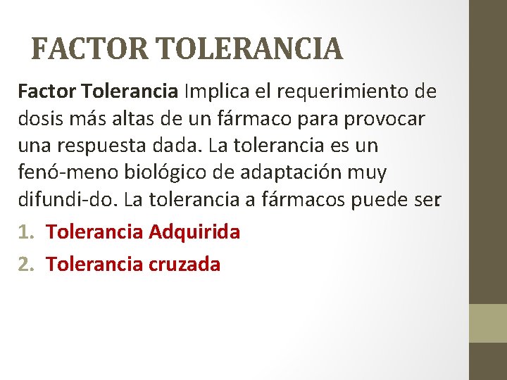 FACTOR TOLERANCIA Factor Tolerancia Implica el requerimiento de dosis más altas de un fármaco