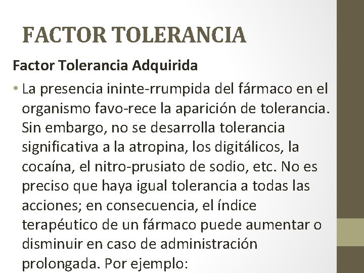 FACTOR TOLERANCIA Factor Tolerancia Adquirida • La presencia ininte rrumpida del fármaco en el