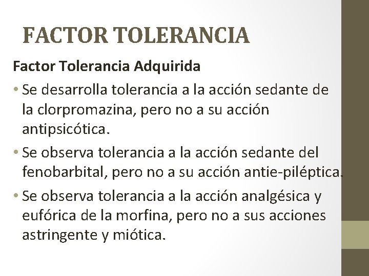 FACTOR TOLERANCIA Factor Tolerancia Adquirida • Se desarrolla tolerancia a la acción sedante de