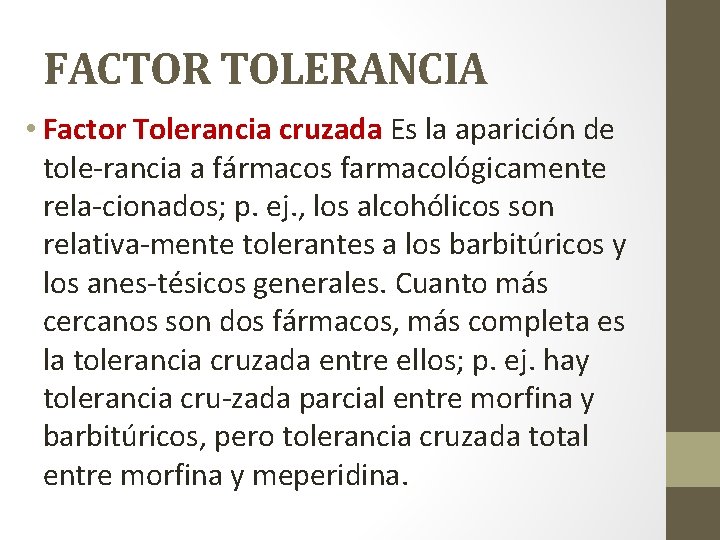 FACTOR TOLERANCIA • Factor Tolerancia cruzada Es la aparición de tole rancia a fármacos