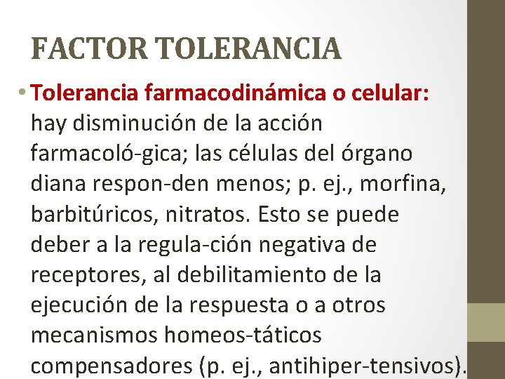 FACTOR TOLERANCIA • Tolerancia farmacodinámica o celular: hay disminución de la acción farmacoló gica;