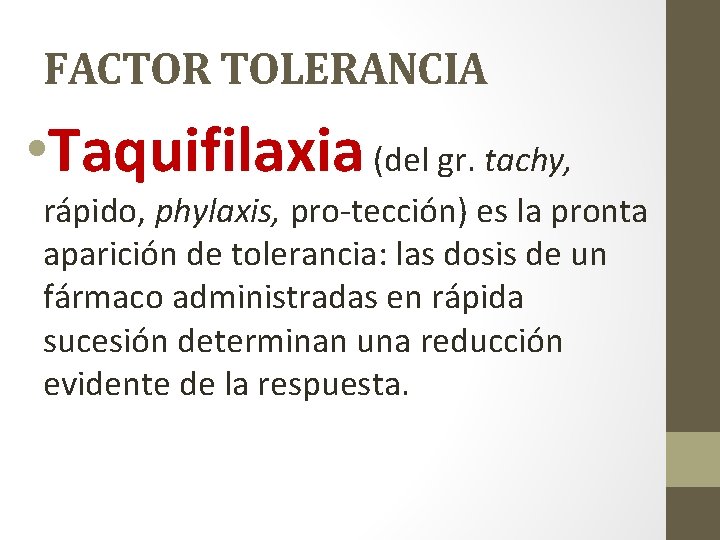 FACTOR TOLERANCIA • Taquifilaxia (del gr. tachy, rápido, phylaxis, pro tección) es la pronta