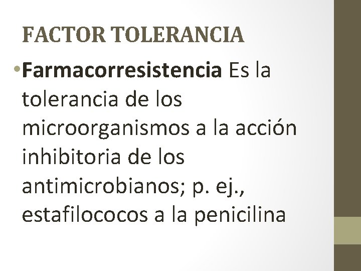 FACTOR TOLERANCIA • Farmacorresistencia Es la tolerancia de los microorganismos a la acción inhibitoria