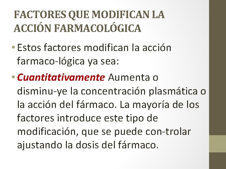 FACTORES QUE MODIFICAN LA ACCIÓN FARMACOLÓGICA • Estos factores modifican la acción farmaco lógica