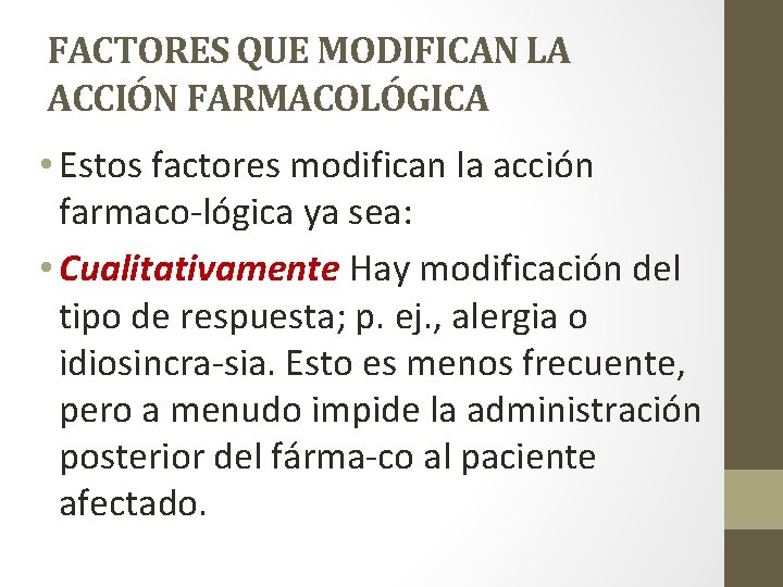 FACTORES QUE MODIFICAN LA ACCIÓN FARMACOLÓGICA • Estos factores modifican la acción farmaco lógica