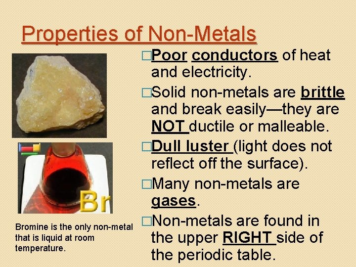 Properties of Non-Metals �Poor Bromine is the only non-metal that is liquid at room