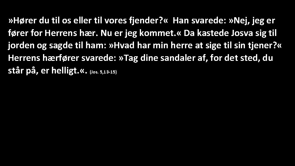 » Hører du til os eller til vores fjender? « Han svarede: » Nej,