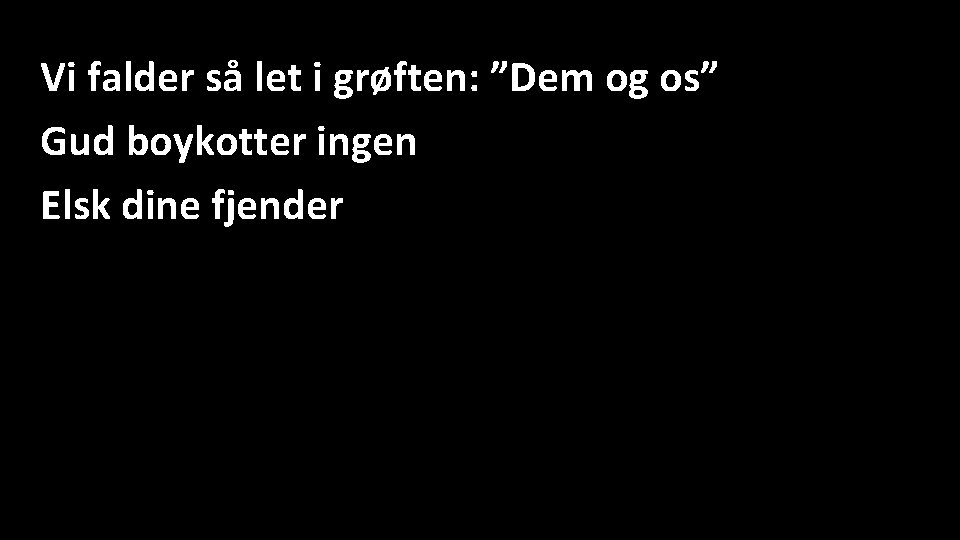 Vi falder så let i grøften: ”Dem og os” Gud boykotter ingen Elsk dine