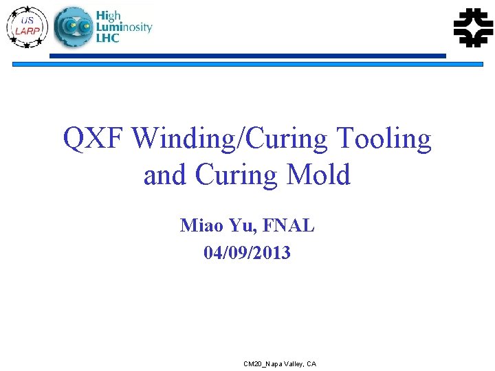 QXF Winding/Curing Tooling and Curing Mold Miao Yu, FNAL 04/09/2013 CM 20_Napa Valley, CA