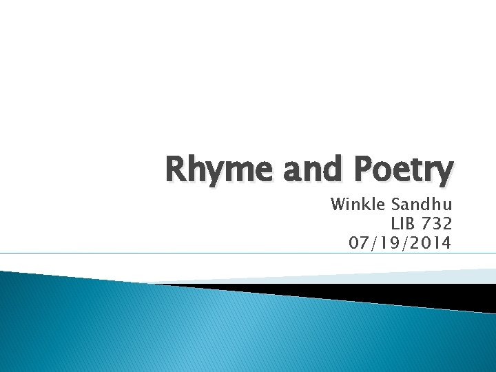 Rhyme and Poetry Winkle Sandhu LIB 732 07/19/2014 