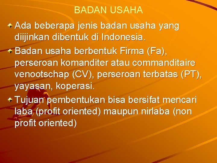 BADAN USAHA Ada beberapa jenis badan usaha yang diijinkan dibentuk di Indonesia. Badan usaha
