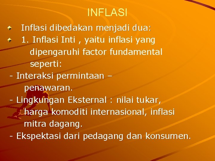 INFLASI Inflasi dibedakan menjadi dua: 1. Inflasi Inti , yaitu inflasi yang dipengaruhi factor