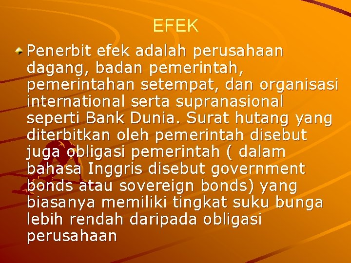 EFEK Penerbit efek adalah perusahaan dagang, badan pemerintah, pemerintahan setempat, dan organisasi international serta