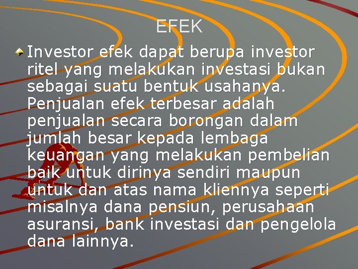 EFEK Investor efek dapat berupa investor ritel yang melakukan investasi bukan sebagai suatu bentuk