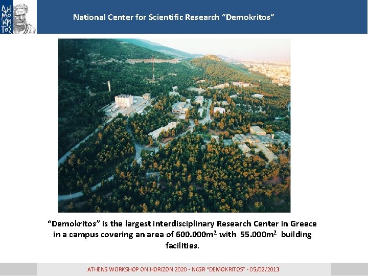 National Center for Scientific Research “Demokritos” is the largest interdisciplinary Research Center in Greece National Center for Scientific Research “Demokritos” is the largest interdisciplinary Research Center in Greece