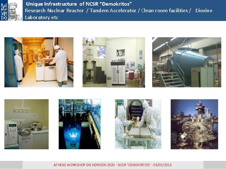 Unique Infrastructure of NCSR “Demokritos” Research Nuclear Reactor / Tandem Accelerator / Clean room Unique Infrastructure of NCSR “Demokritos” Research Nuclear Reactor / Tandem Accelerator / Clean room