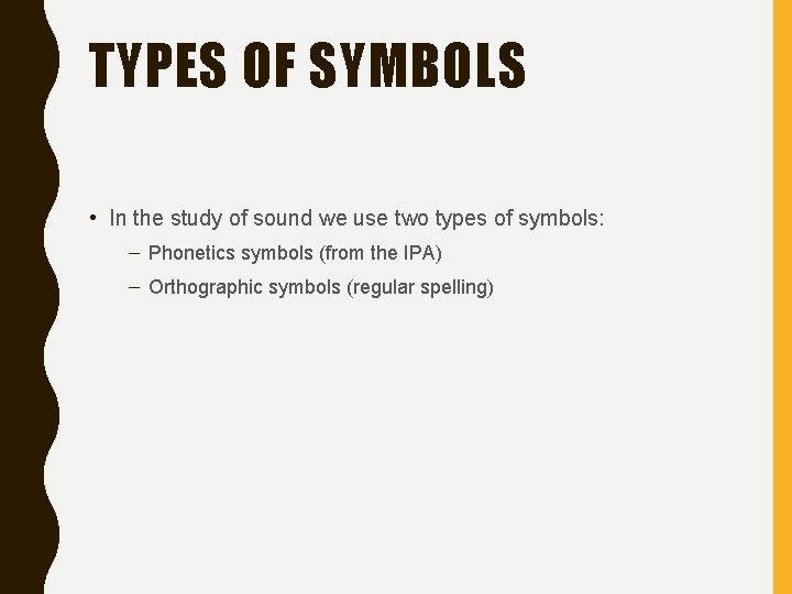 TYPES OF SYMBOLS • In the study of sound we use two types of