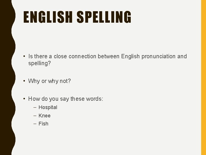 ENGLISH SPELLING • Is there a close connection between English pronunciation and spelling? •