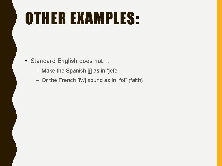 OTHER EXAMPLES: • Standard English does not… – Make the Spanish [j] as in