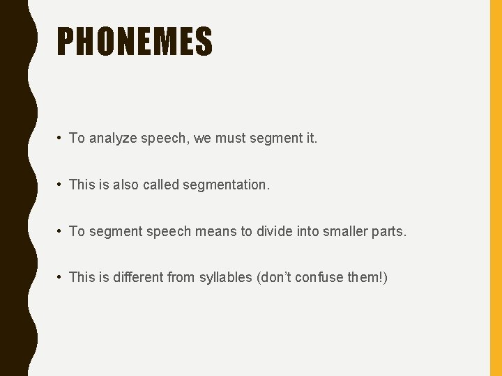 PHONEMES • To analyze speech, we must segment it. • This is also called