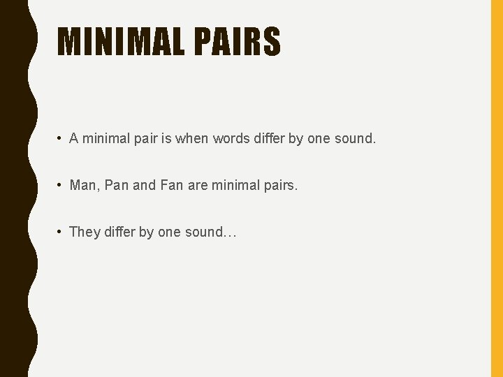 MINIMAL PAIRS • A minimal pair is when words differ by one sound. •