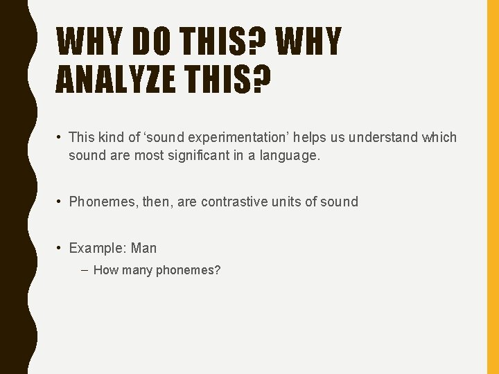 WHY DO THIS? WHY ANALYZE THIS? • This kind of ‘sound experimentation’ helps us