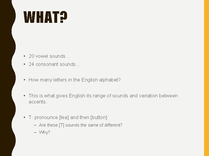 WHAT? • 20 vowel sounds… • 24 consonant sounds… • How many letters in