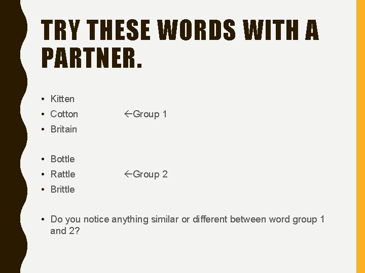 TRY THESE WORDS WITH A PARTNER. • Kitten • Cotton Group 1 • Britain