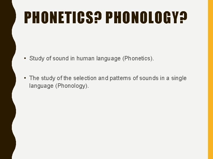PHONETICS? PHONOLOGY? • Study of sound in human language (Phonetics). • The study of