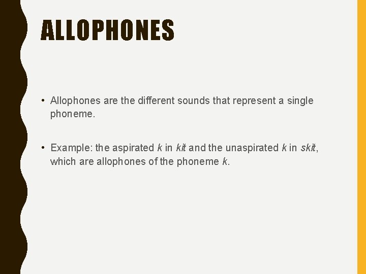 ALLOPHONES • Allophones are the different sounds that represent a single phoneme. • Example: